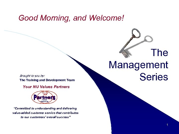 Good Morning, and Welcome! Brought to you by: The Training and Development Team The