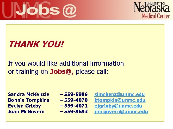 THANK YOU! If you would like additional information or training on Jobs@, please call: