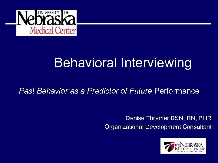 Behavioral Interviewing Past Behavior as a Predictor of Future Performance Denise Thramer BSN, RN,