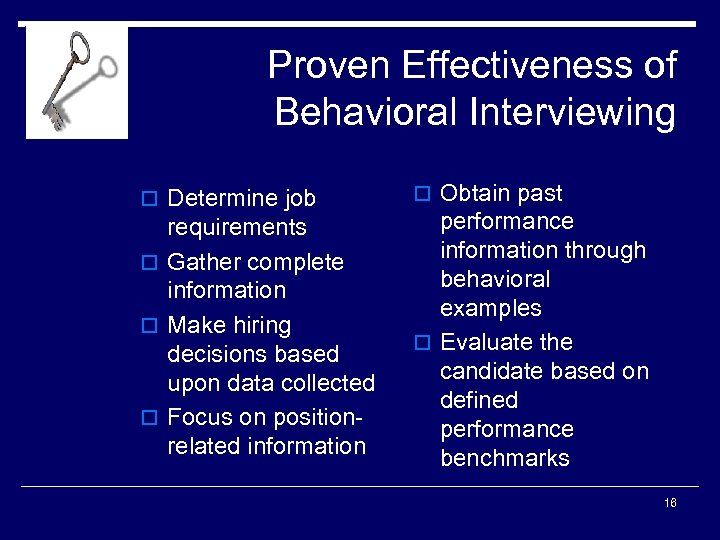 Proven Effectiveness of Behavioral Interviewing o Determine job requirements o Gather complete information o