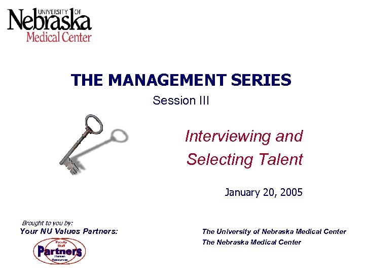THE MANAGEMENT SERIES Session III Interviewing and Selecting Talent January 20, 2005 Brought to
