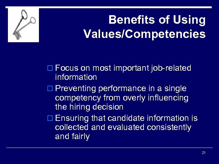 Benefits of Using Values/Competencies o Focus on most important job-related information o Preventing performance