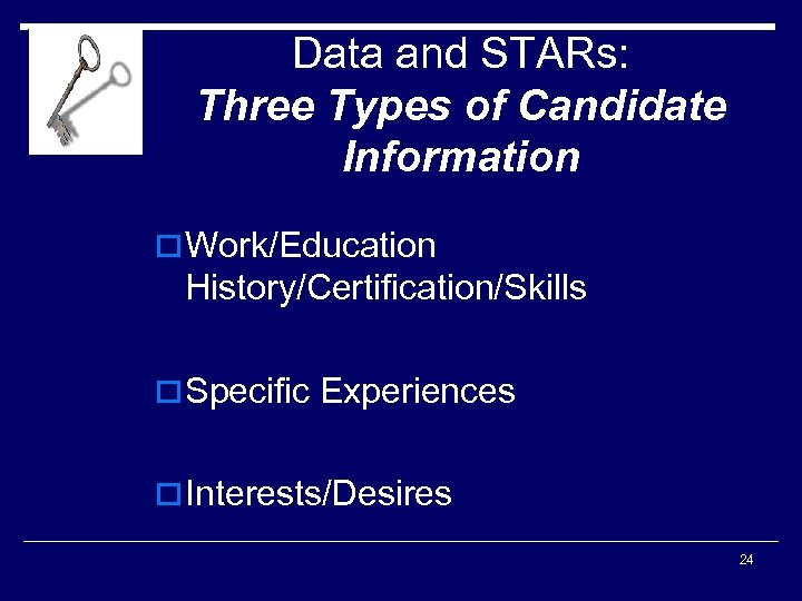 Data and STARs: Three Types of Candidate Information o Work/Education History/Certification/Skills o Specific Experiences
