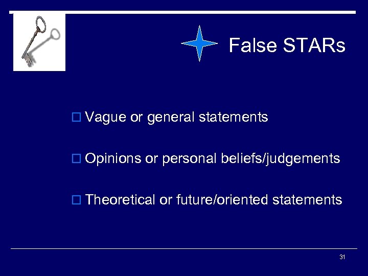 False STARs o Vague or general statements o Opinions or personal beliefs/judgements o Theoretical