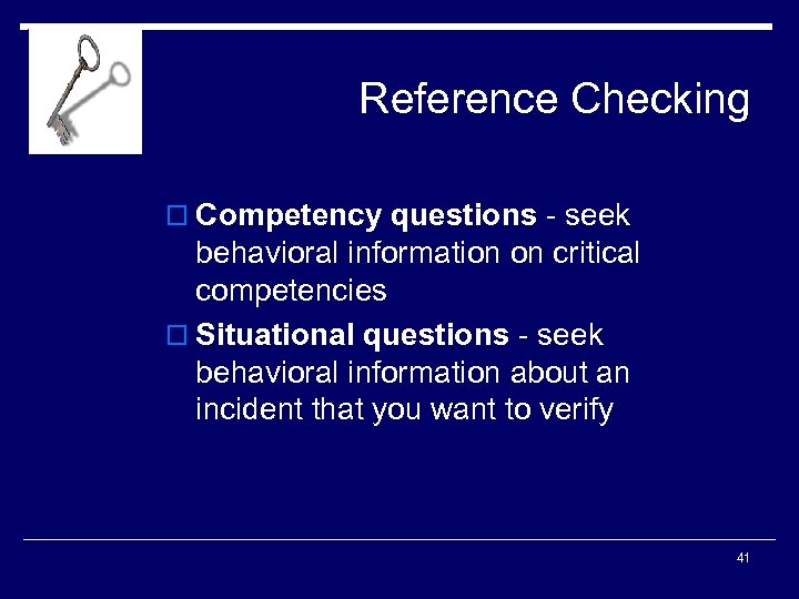 Reference Checking o Competency questions - seek behavioral information on critical competencies o Situational