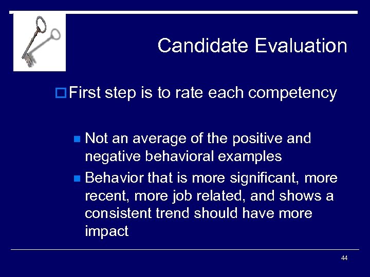 Candidate Evaluation o First step is to rate each competency Not an average of