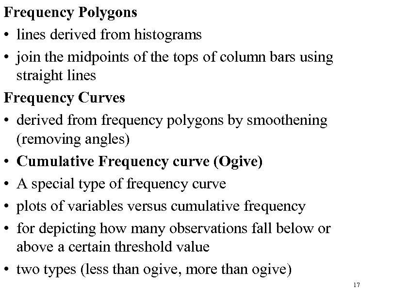 Frequency Polygons • lines derived from histograms • join the midpoints of the tops