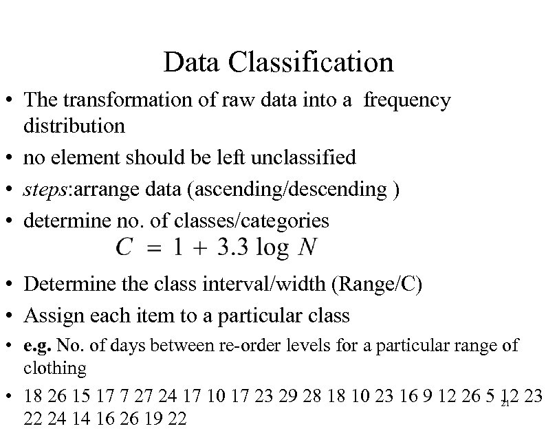 Data Classification • The transformation of raw data into a frequency distribution • no