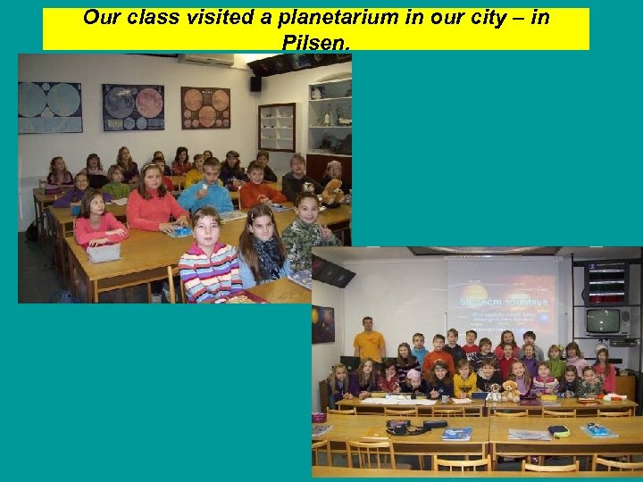 Our class visited a planetarium in our city – in Pilsen. 