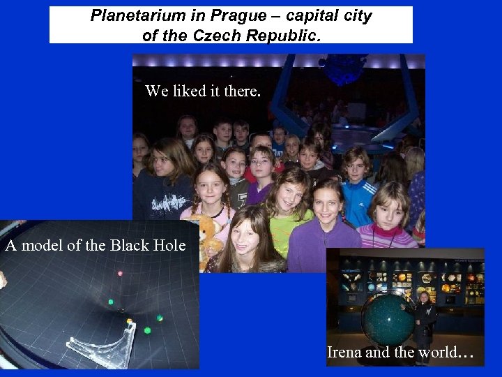 Planetarium in Prague – capital city of the Czech Republic. We liked it there.