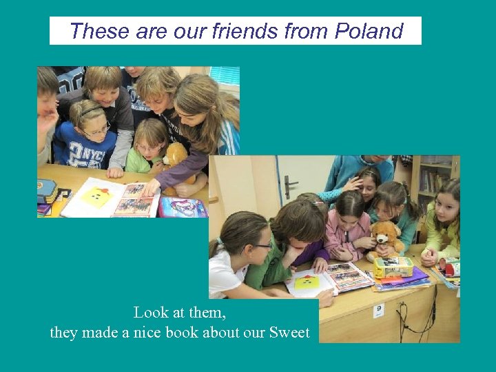 These are our friends from Poland Look at them, they made a nice book