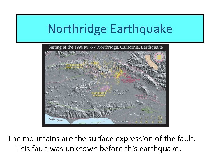 Northridge Earthquake The mountains are the surface expression of the fault. This fault was