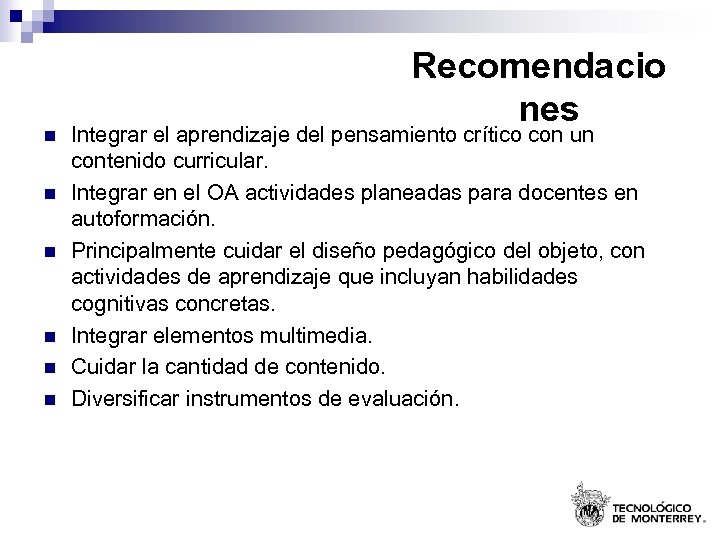 n n n Recomendacio nes Integrar el aprendizaje del pensamiento crítico con un contenido