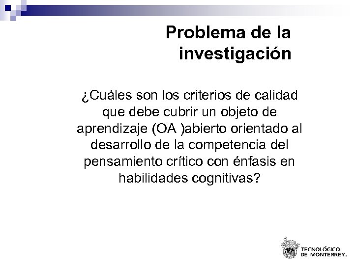 Problema de la investigación ¿Cuáles son los criterios de calidad que debe cubrir un