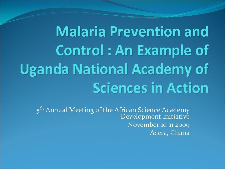 Malaria Prevention and Control : An Example of Uganda National Academy of Sciences in