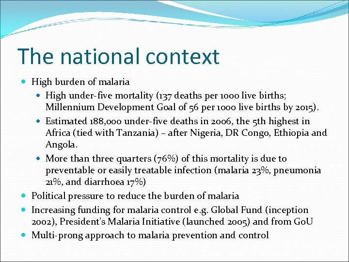The national context High burden of malaria High under-five mortality (137 deaths per 1000