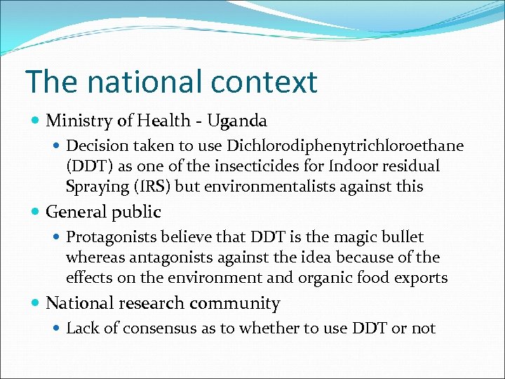 The national context Ministry of Health - Uganda Decision taken to use Dichlorodiphenytrichloroethane (DDT)