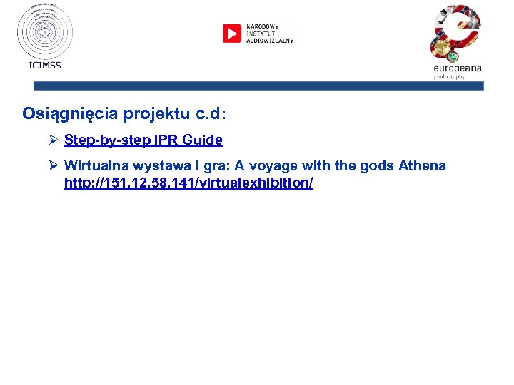 Osiągnięcia projektu c. d: Ø Step-by-step IPR Guide Ø Wirtualna wystawa i gra: A