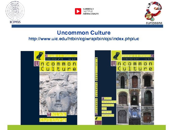 Uncommon Culture http: //www. uic. edu/htbin/cgiwrap/bin/ojs/index. php/uc 