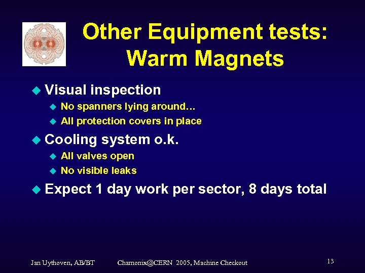 Other Equipment tests: Warm Magnets u Visual u u inspection No spanners lying around…