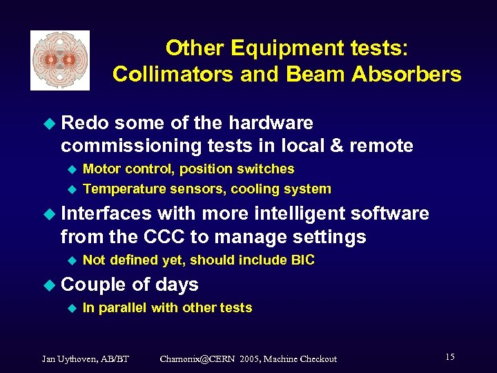 Other Equipment tests: Collimators and Beam Absorbers u Redo some of the hardware commissioning