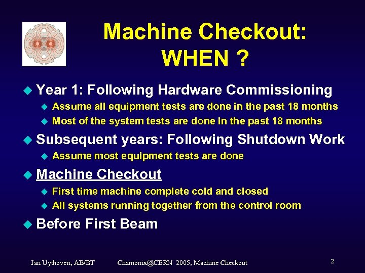Machine Checkout: WHEN ? u Year u u 1: Following Hardware Commissioning Assume all
