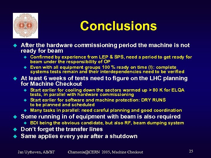 Conclusions u After the hardware commissioning period the machine is not ready for beam