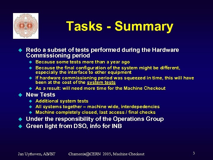 Tasks - Summary u Redo a subset of tests performed during the Hardware Commissioning