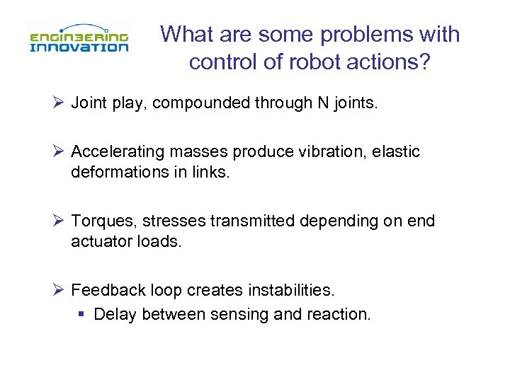 What are some problems with control of robot actions? Ø Joint play, compounded through
