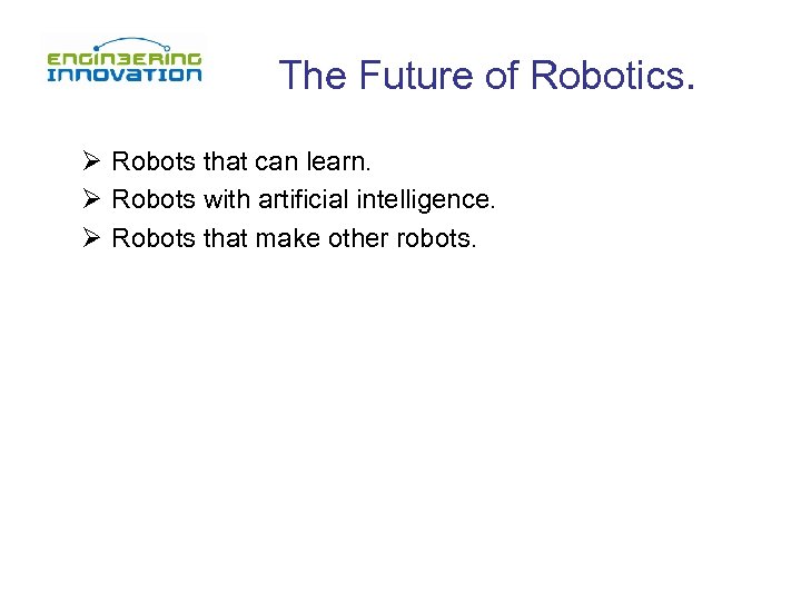 The Future of Robotics. Ø Robots that can learn. Ø Robots with artificial intelligence.