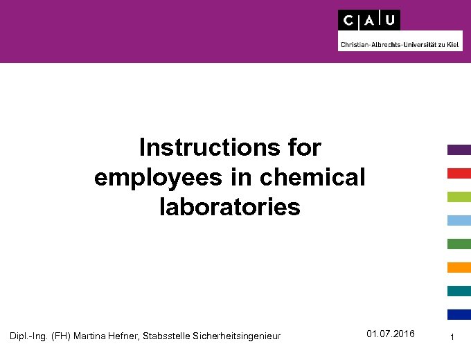 Instructions for employees in chemical laboratories Dipl. -Ing. (FH) Martina Hefner, Stabsstelle Sicherheitsingenieur 01.
