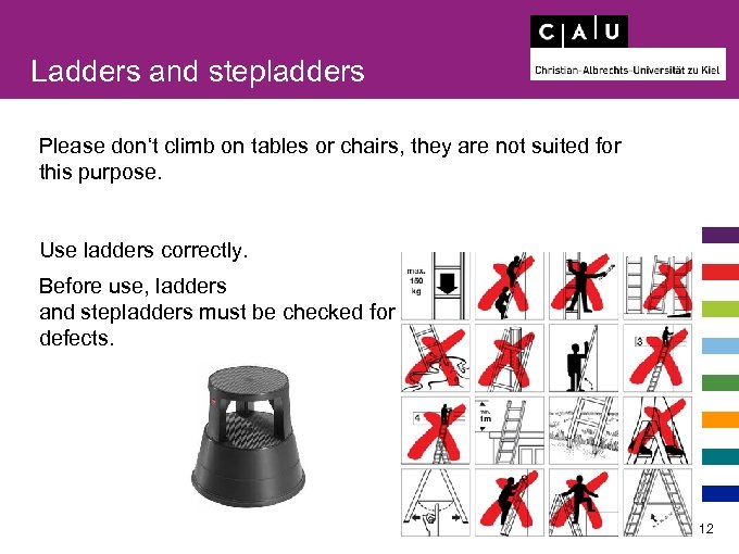 Ladders and stepladders Please don‘t climb on tables or chairs, they are not suited