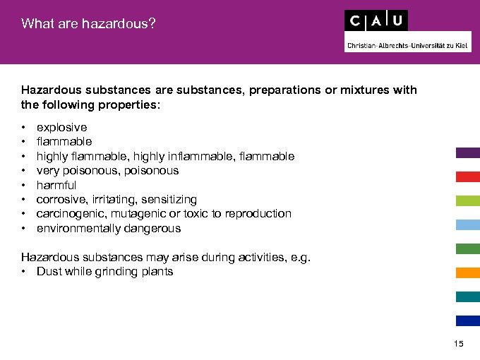 What are hazardous? Hazardous substances are substances, preparations or mixtures with the following properties: