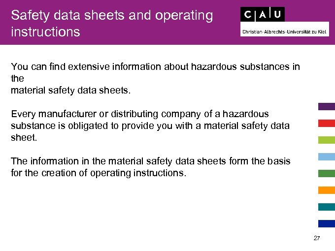 Safety data sheets and operating instructions You can find extensive information about hazardous substances