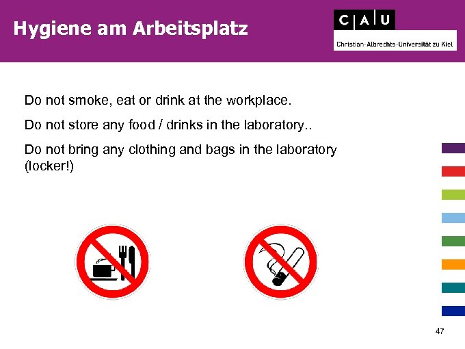 Hygiene am Arbeitsplatz Do not smoke, eat or drink at the workplace. Do not