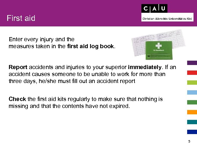 First aid Enter every injury and the measures taken in the first aid log