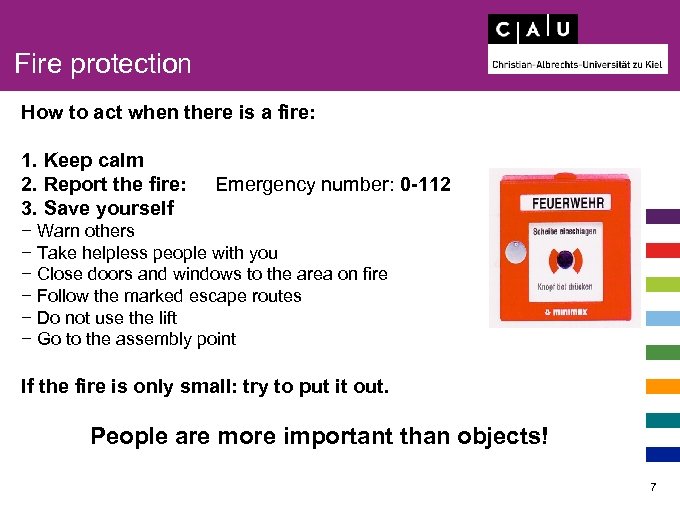 Fire protection How to act when there is a fire: 1. Keep calm 2.