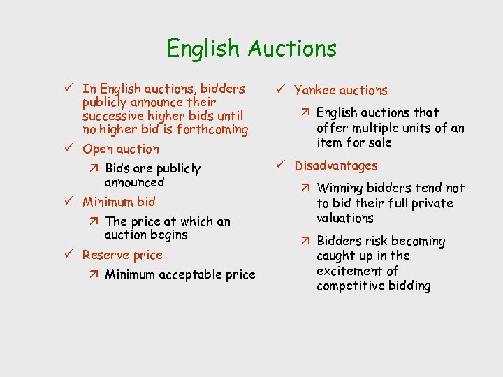 English Auctions ü In English auctions, bidders publicly announce their successive higher bids until