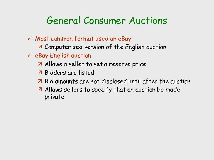 General Consumer Auctions ü Most common format used on e. Bay ä Computerized version