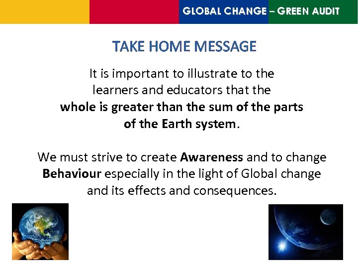 GLOBAL CHANGE – GREEN AUDIT TAKE HOME MESSAGE It is important to illustrate to
