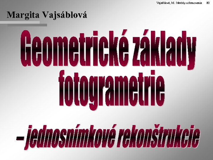 Vajsáblová, M. : Metódy zobrazovania 80 Margita Vajsáblová 