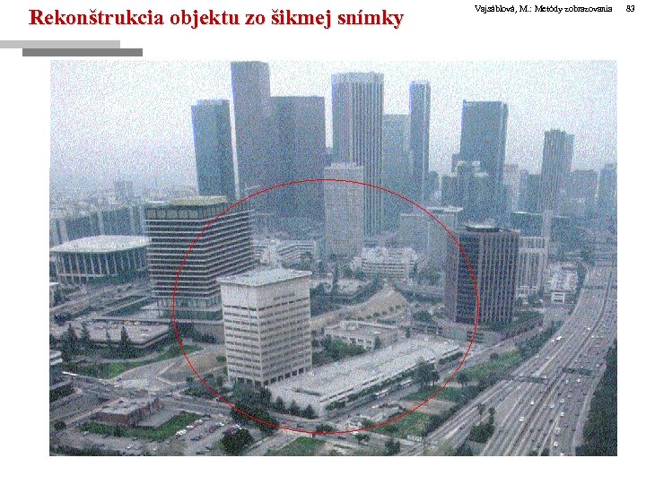 Rekonštrukcia objektu zo šikmej snímky Vajsáblová, M. : Metódy zobrazovania 83 