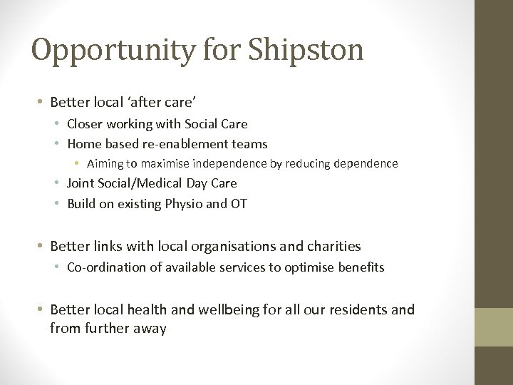 Opportunity for Shipston • Better local ‘after care’ • Closer working with Social Care