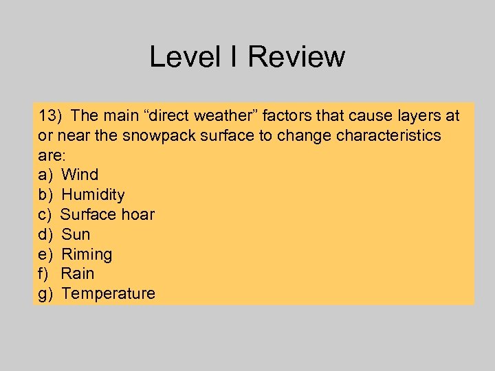 Level I Review 13) The main “direct weather” factors that cause layers at or