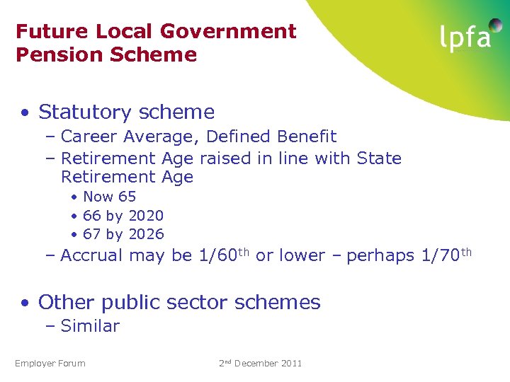 Future Local Government Pension Scheme • Statutory scheme – Career Average, Defined Benefit –