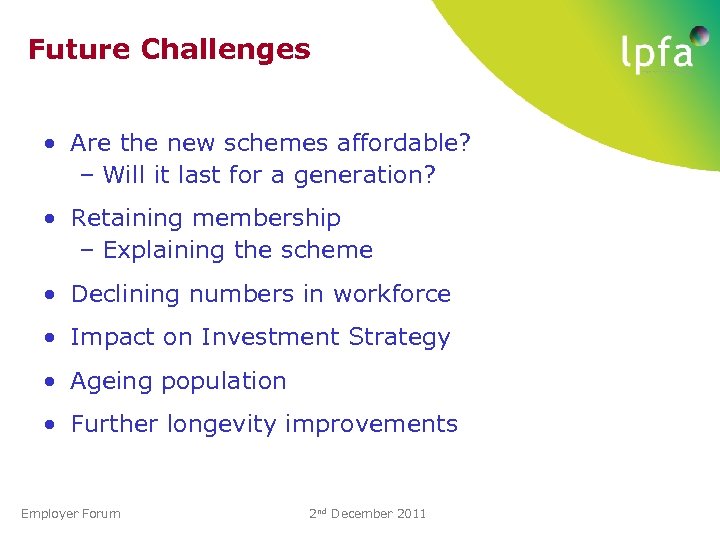 Future Challenges • Are the new schemes affordable? – Will it last for a