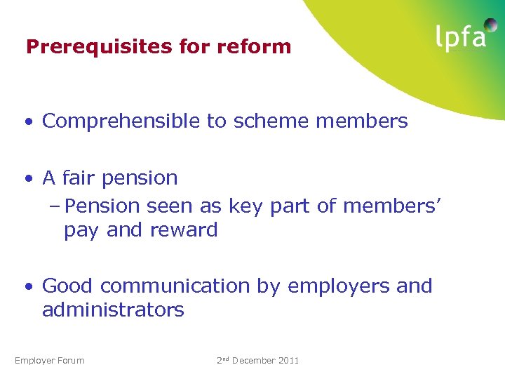 Prerequisites for reform • Comprehensible to scheme members • A fair pension – Pension