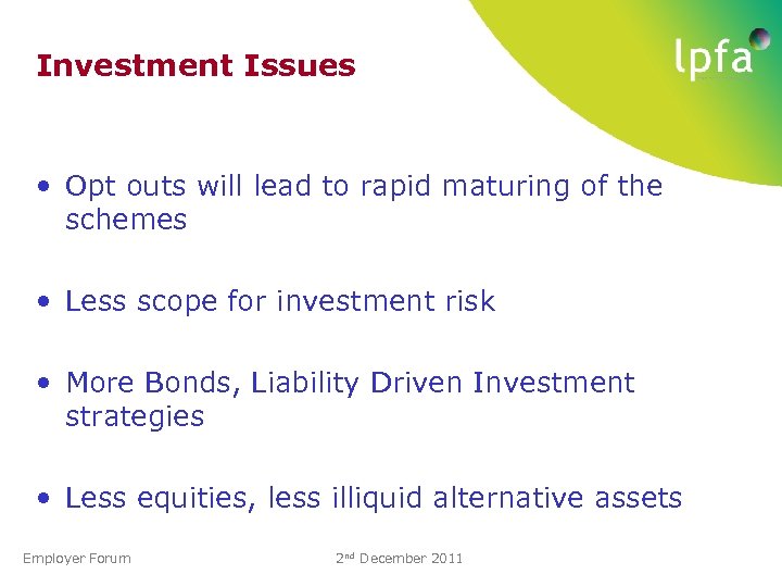Investment Issues • Opt outs will lead to rapid maturing of the schemes •