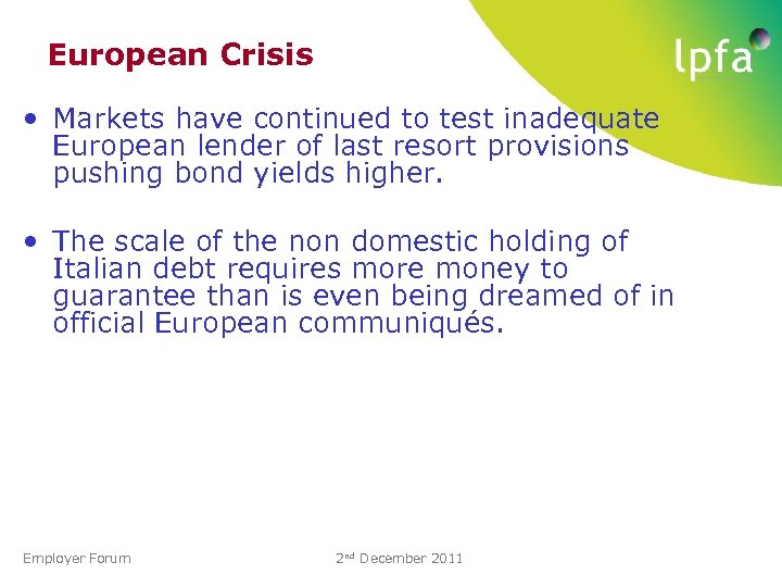European Crisis • Markets have continued to test inadequate European lender of last resort