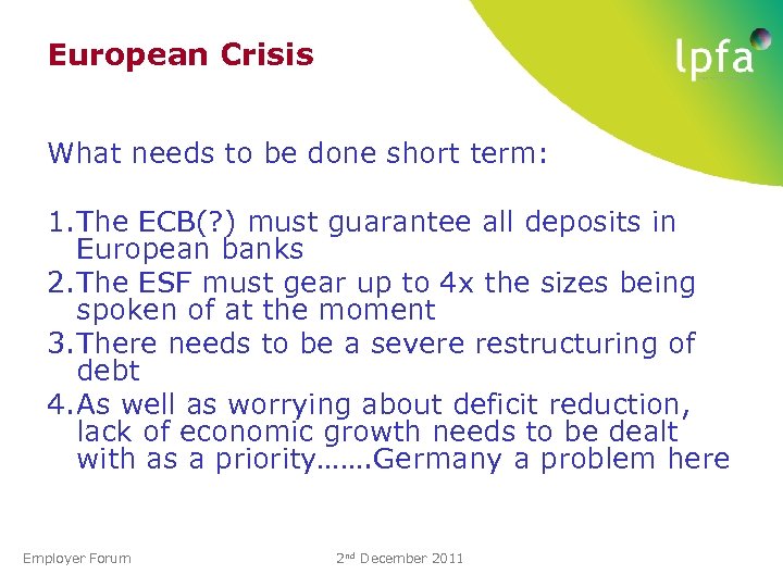 European Crisis What needs to be done short term: 1. The ECB(? ) must